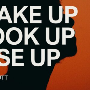 Wake Up Look Up Rise Up