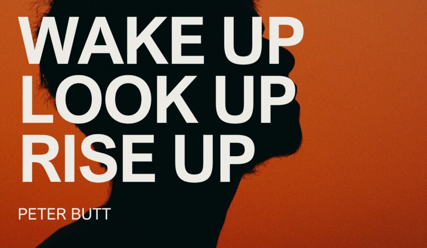 Wake Up Look Up Rise Up